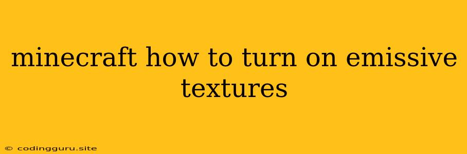 Minecraft How To Turn On Emissive Textures