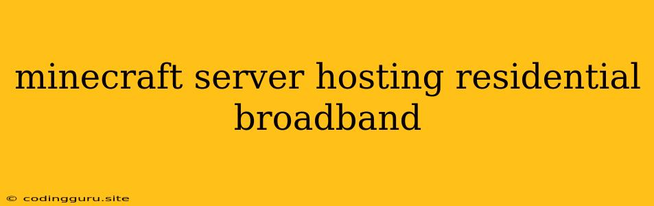 Minecraft Server Hosting Residential Broadband