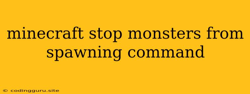 Minecraft Stop Monsters From Spawning Command