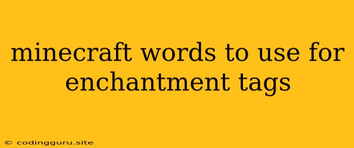 Minecraft Words To Use For Enchantment Tags