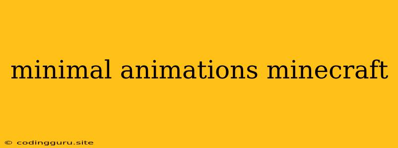 Minimal Animations Minecraft