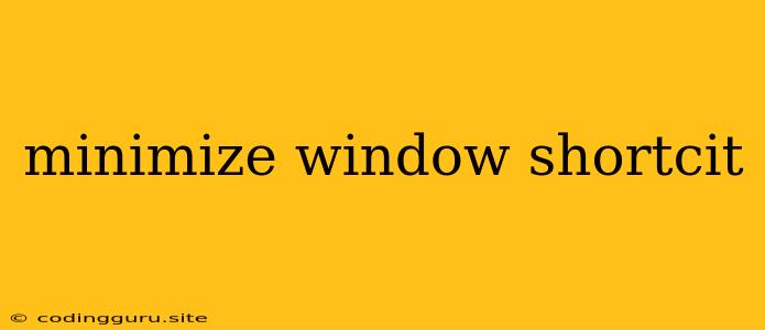 Minimize Window Shortcit