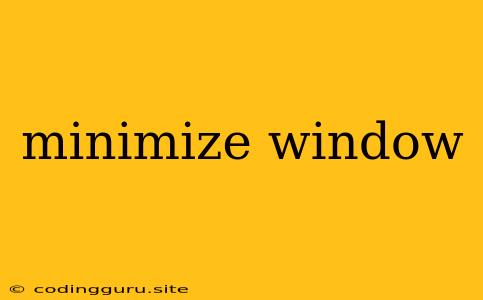 Minimize Window