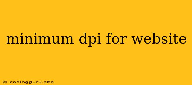 Minimum Dpi For Website