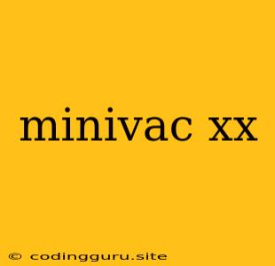 Minivac Xx