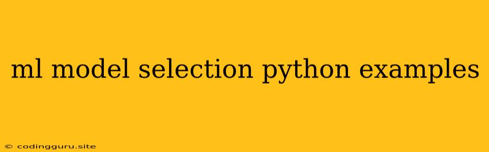 Ml Model Selection Python Examples