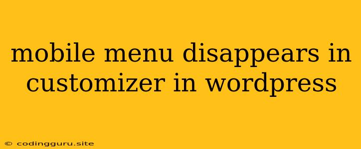 Mobile Menu Disappears In Customizer In Wordpress