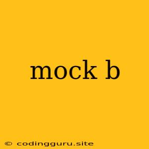 Mock B