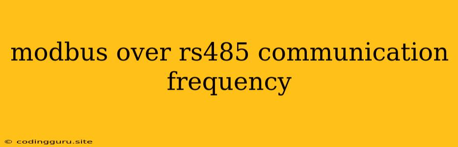 Modbus Over Rs485 Communication Frequency