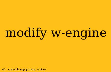 Modify W-engine