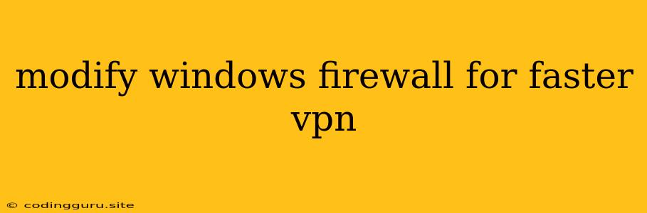 Modify Windows Firewall For Faster Vpn