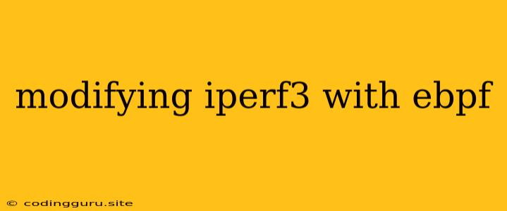 Modifying Iperf3 With Ebpf