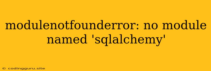 Modulenotfounderror: No Module Named 'sqlalchemy'