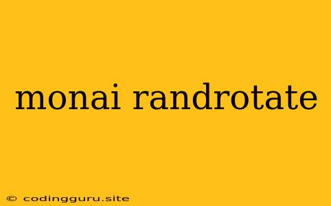 Monai Randrotate