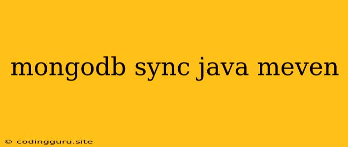 Mongodb Sync Java Meven