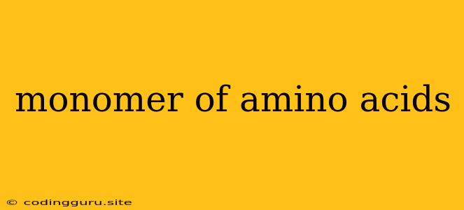 Monomer Of Amino Acids