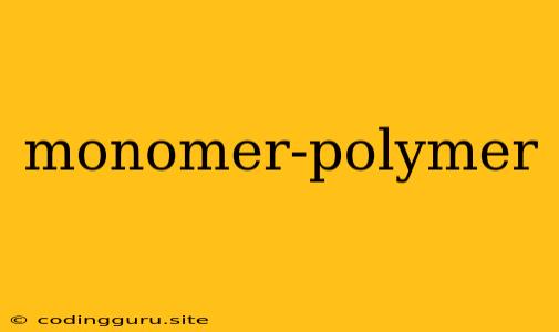 Monomer-polymer