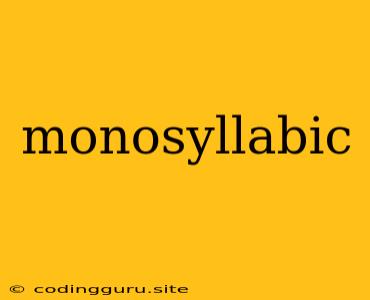 Monosyllabic