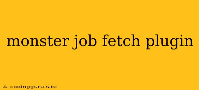 Monster Job Fetch Plugin