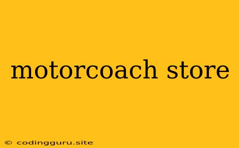 Motorcoach Store