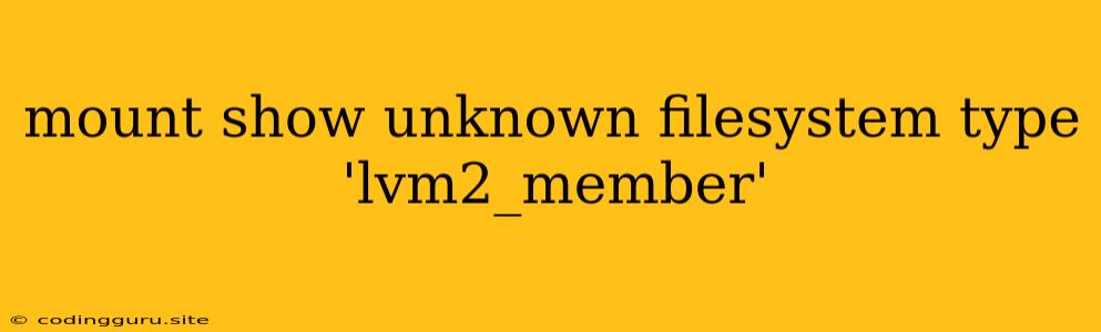 Mount Show Unknown Filesystem Type 'lvm2_member'