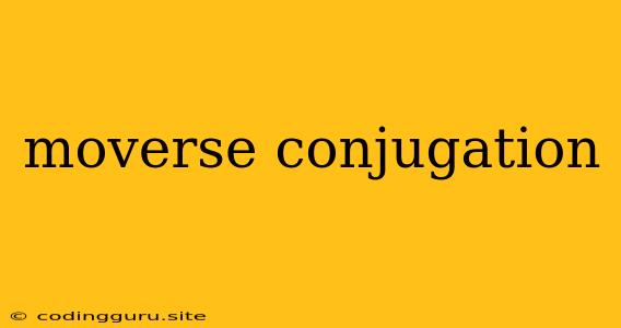 Moverse Conjugation