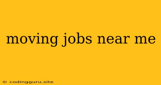 Moving Jobs Near Me