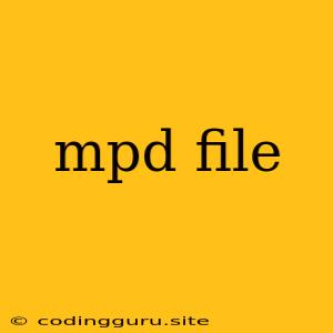 Mpd File