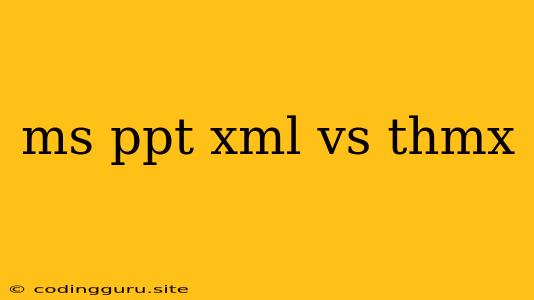 Ms Ppt Xml Vs Thmx