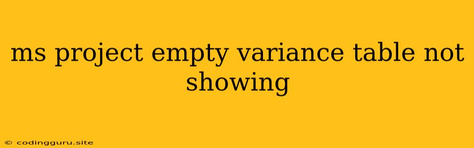 Ms Project Empty Variance Table Not Showing