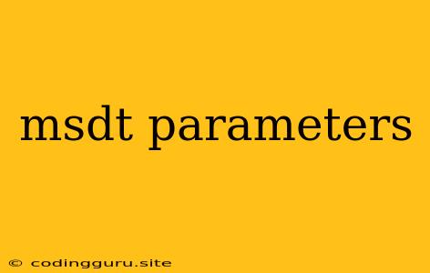 Msdt Parameters