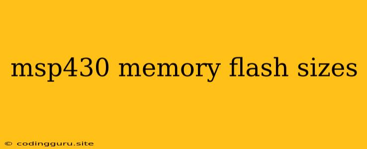 Msp430 Memory Flash Sizes