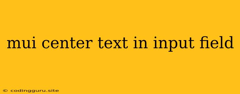 Mui Center Text In Input Field