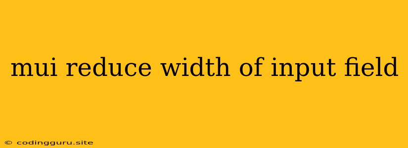 Mui Reduce Width Of Input Field