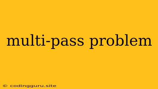 Multi-pass Problem