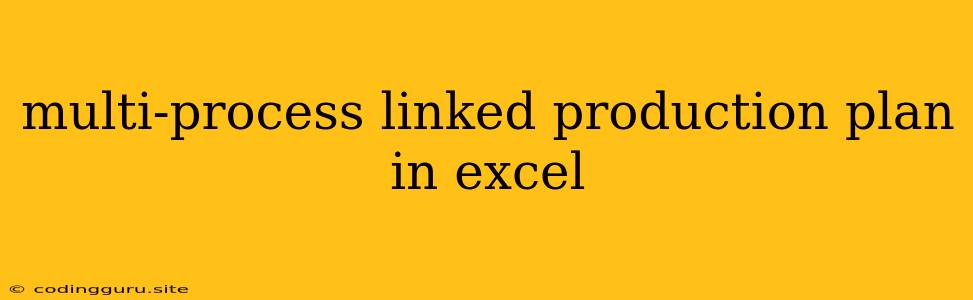 Multi-process Linked Production Plan In Excel