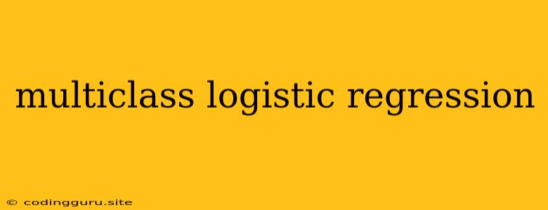 Multiclass Logistic Regression