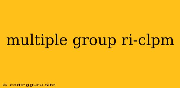 Multiple Group Ri-clpm