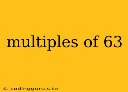 Multiples Of 63