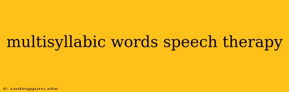 Multisyllabic Words Speech Therapy