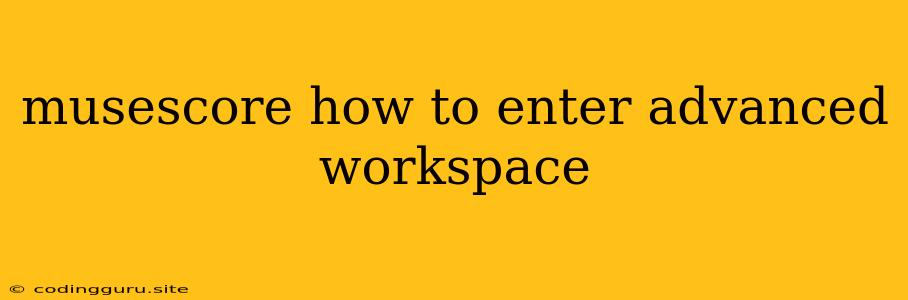 Musescore How To Enter Advanced Workspace