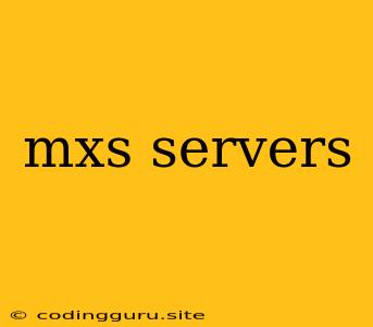 Mxs Servers