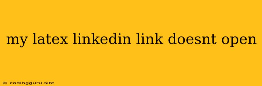 My Latex Linkedin Link Doesnt Open