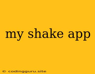 My Shake App