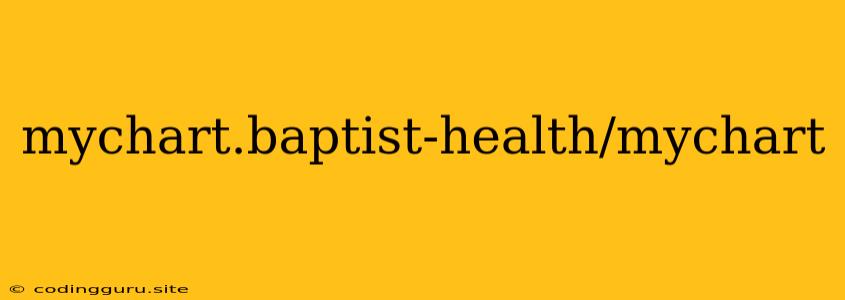 Mychart.baptist-health/mychart