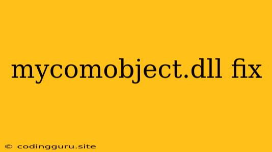 Mycomobject.dll Fix