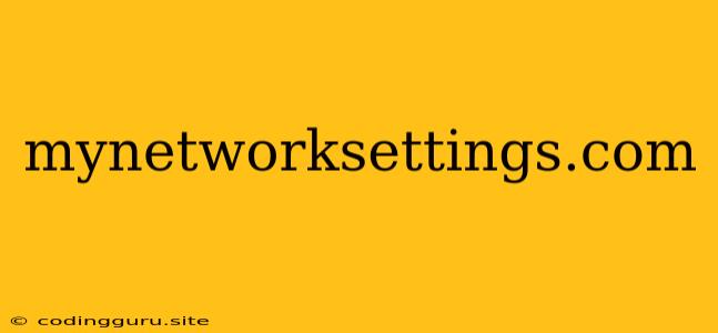 Mynetworksettings.com