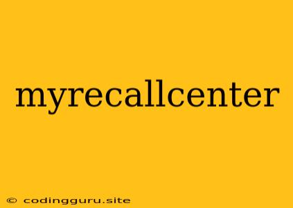 Myrecallcenter