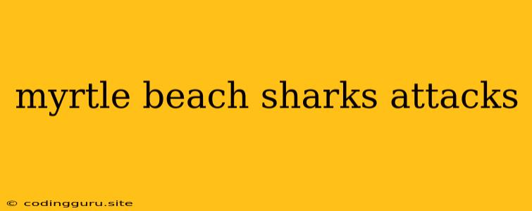 Myrtle Beach Sharks Attacks