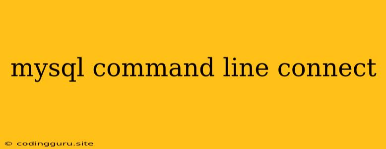 Mysql Command Line Connect